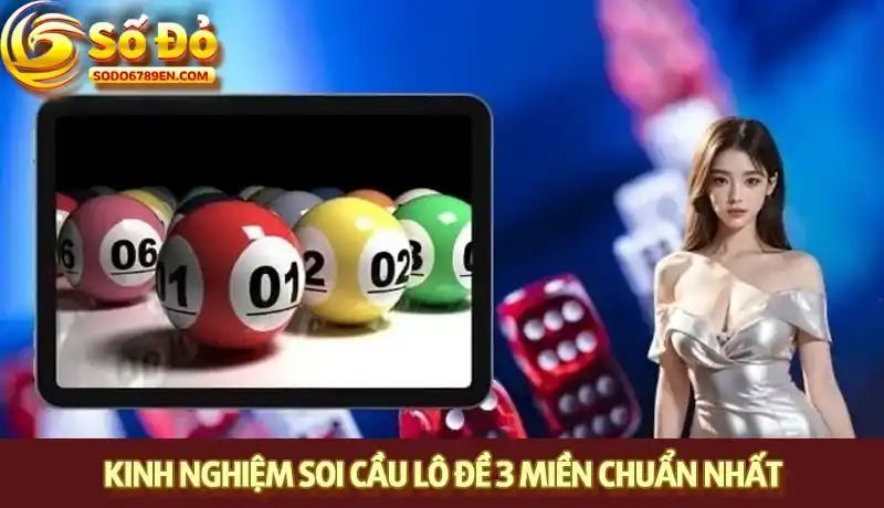 Kinh nghiệm soi cầu lô đề 3 miền chuẩn nhất từ cao thủ Sodo